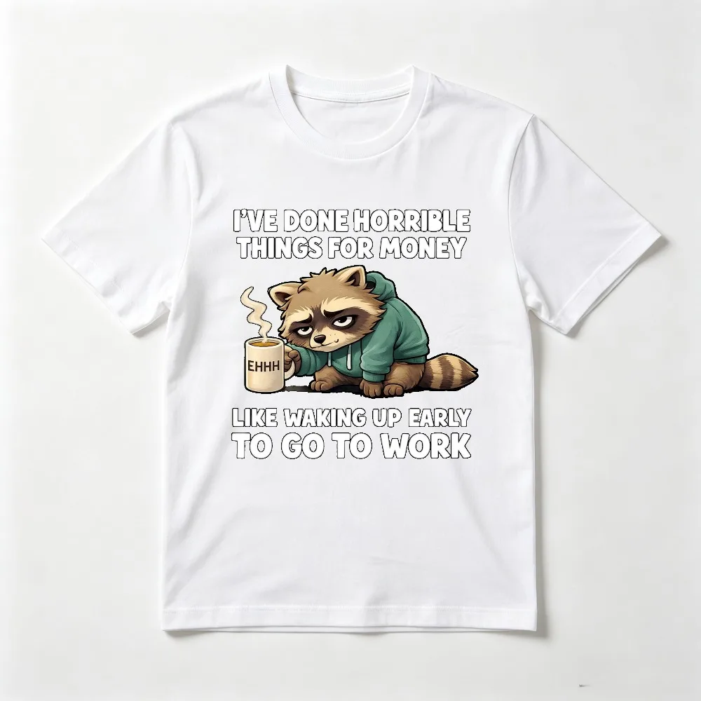 Funny Racoon Cartoon TShirt I've Done Horrible Things for Money Like Walking Up Early To Go To Work T-shirt Short Sleeve Tees