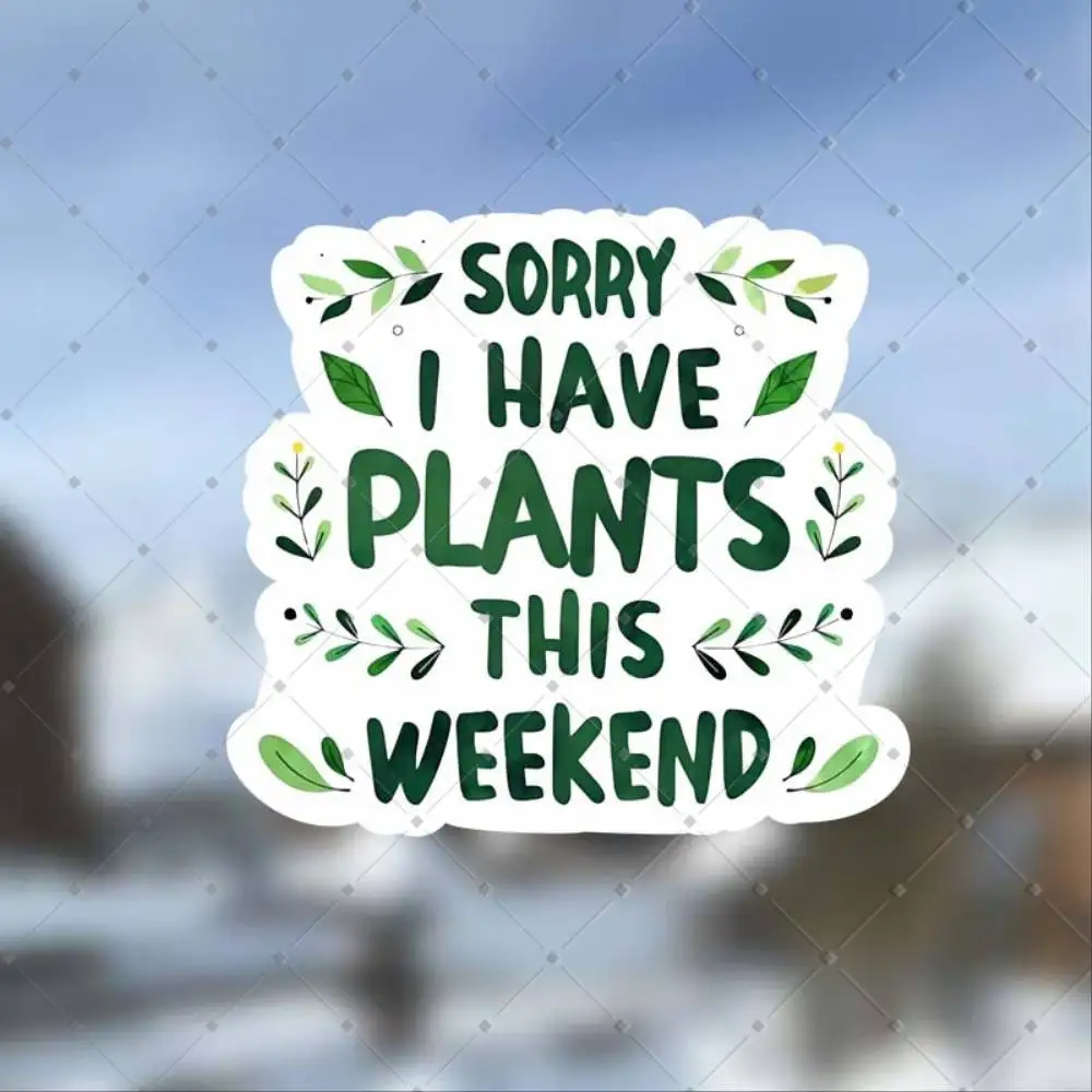 Item Picture Sorry I Have Plants This Weekend Sticker Laptop Sticker Waterproof Vinyl For Car Ph Waterproof Stickers For Decorat