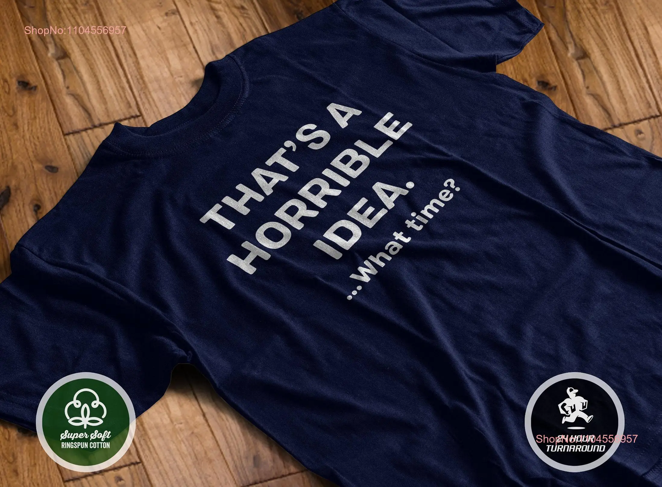 That's A Horrible Idea What Time T Shirt Funny Terrible Ringspun Cotton long or short sleeves