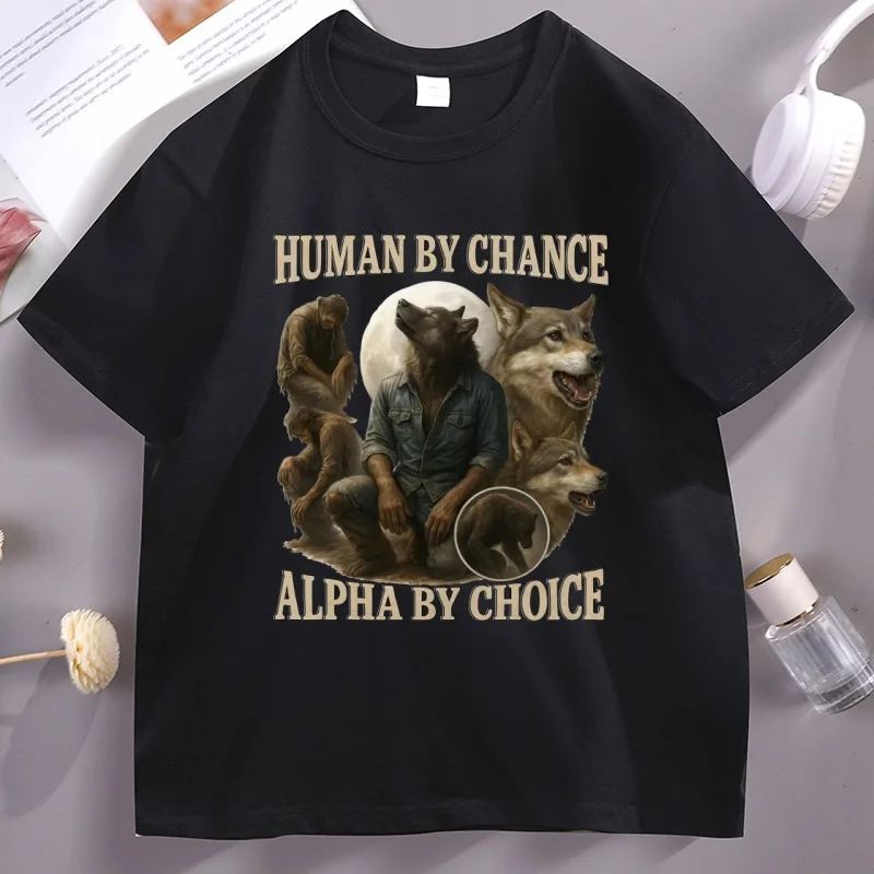 Human By Chance Alpha By Choice Werewolf T-shirt Funny Cotton Printed Wolf T Shirt Male Short Sleeve Round Neck Tshirt Tops