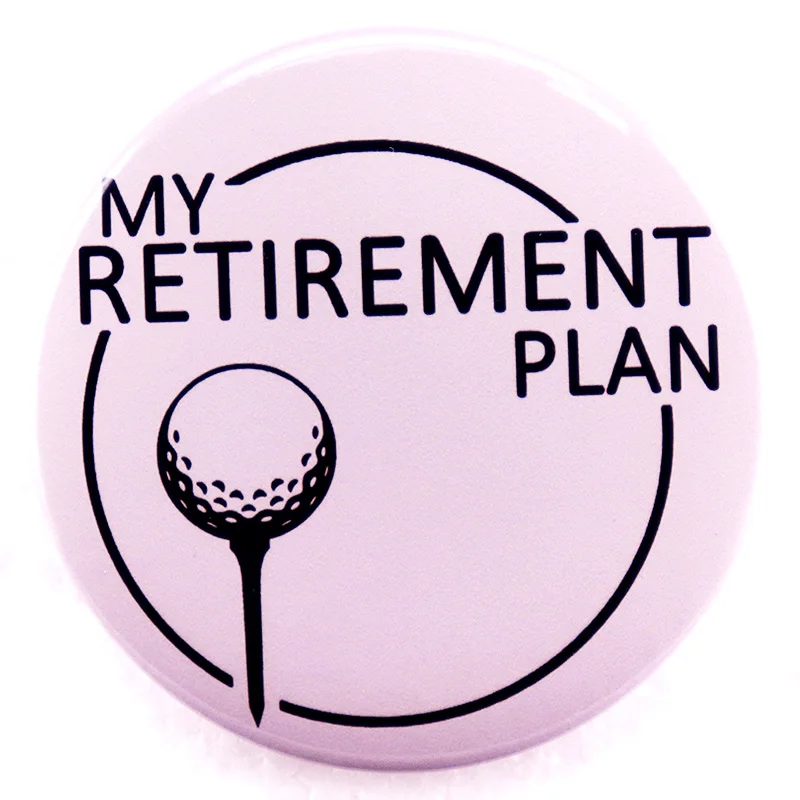 My Golf Retirement Plan Button Badge Humor Quotes Pinback Brooch Pins