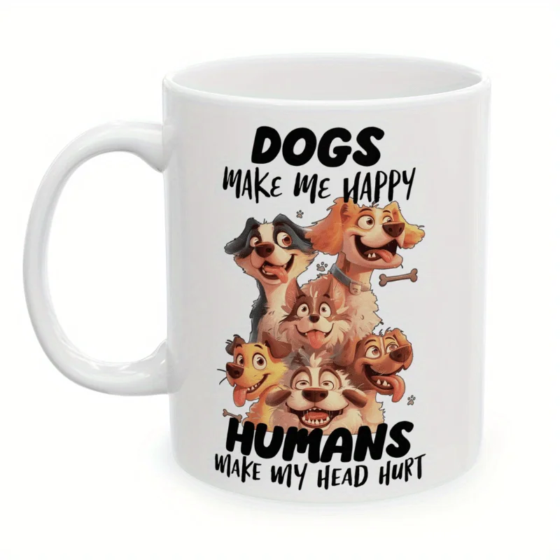 Dogs Make Me Happy, Humans Make My Head Hurt Ceramic Mug - Funny Pet Design, Perfect Gift for Dog Lovers, Unique Novelty Present