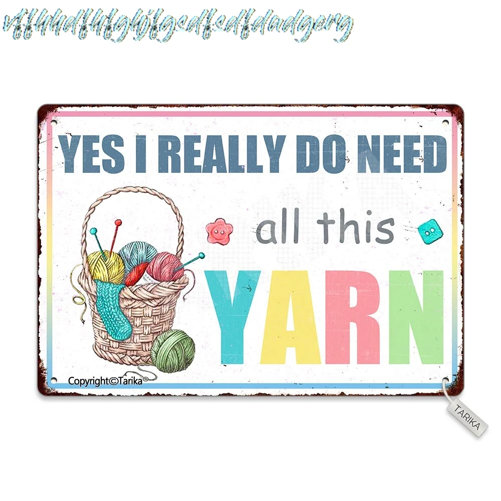 Yes I Really Do Need All This Yarn Retro Look 8X12 Inch Metal Decoration Crafts Sign for Home Kitchen Bathroom Farm Garden  sign