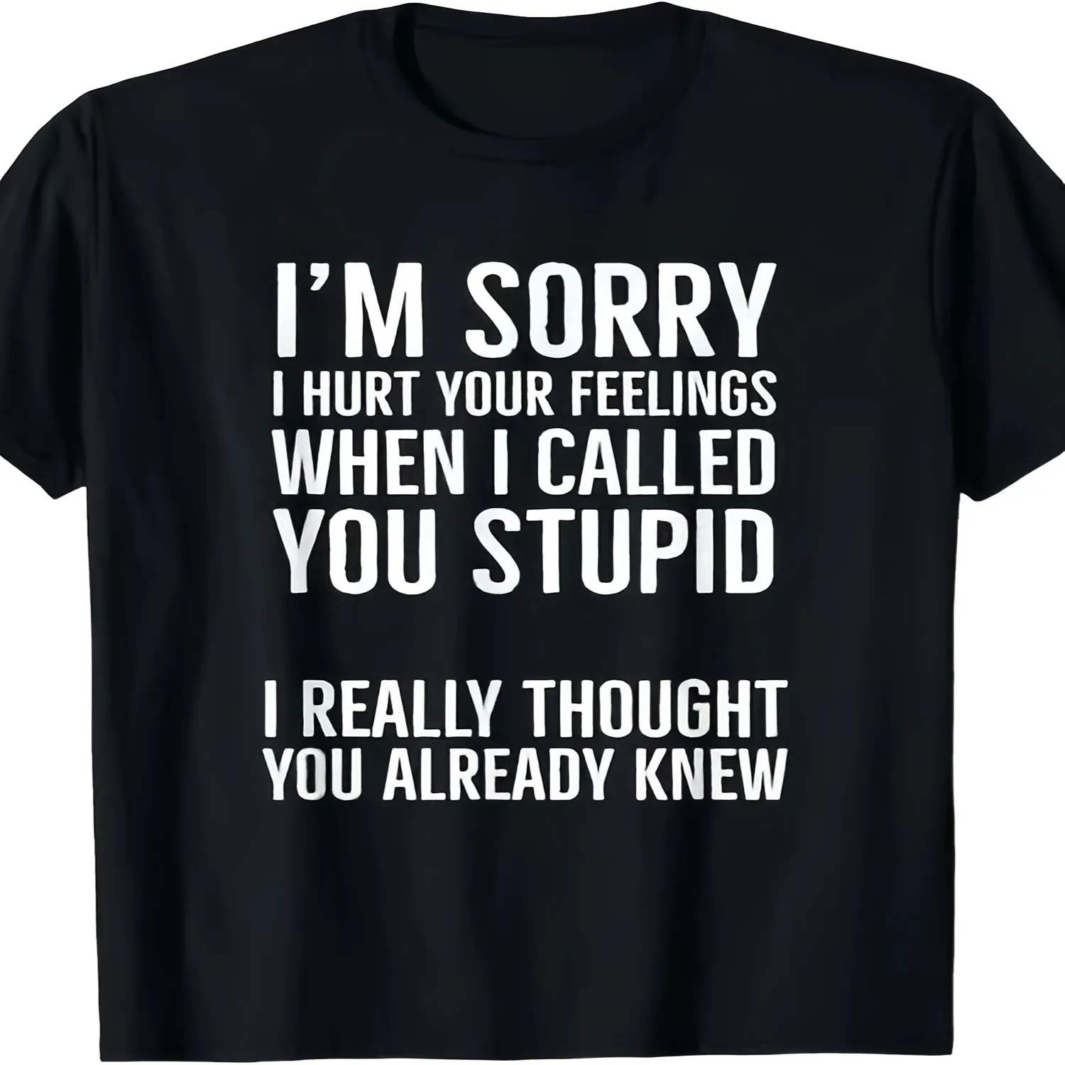 I'm Sorry I Hurt Your Feelings When I Called You Stupid T-ShirtSame style for men and women 2025 summer short-sleeved printed T-shirt pure 220G Casual T-shirt, Minimalist Tee,