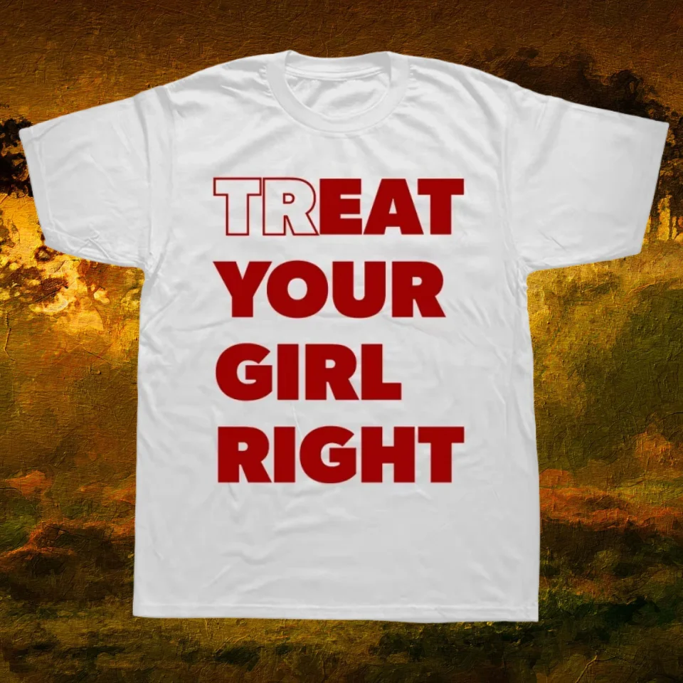 

Новая футболка Treat Your Girl Right 2025 с забавными буквами и винтажным принтом, черно-белая футболка для мужчин и женщин, трендовый топ в стиле Харадзюку