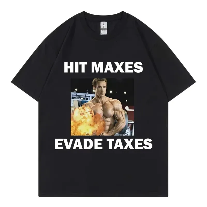 

Funny Hit Maxes Evade Taxer Meme T Shirt Men Women Clothing Gym Exercise Short Sleeve T-shirt Fashion Casual Oversized T-shirts