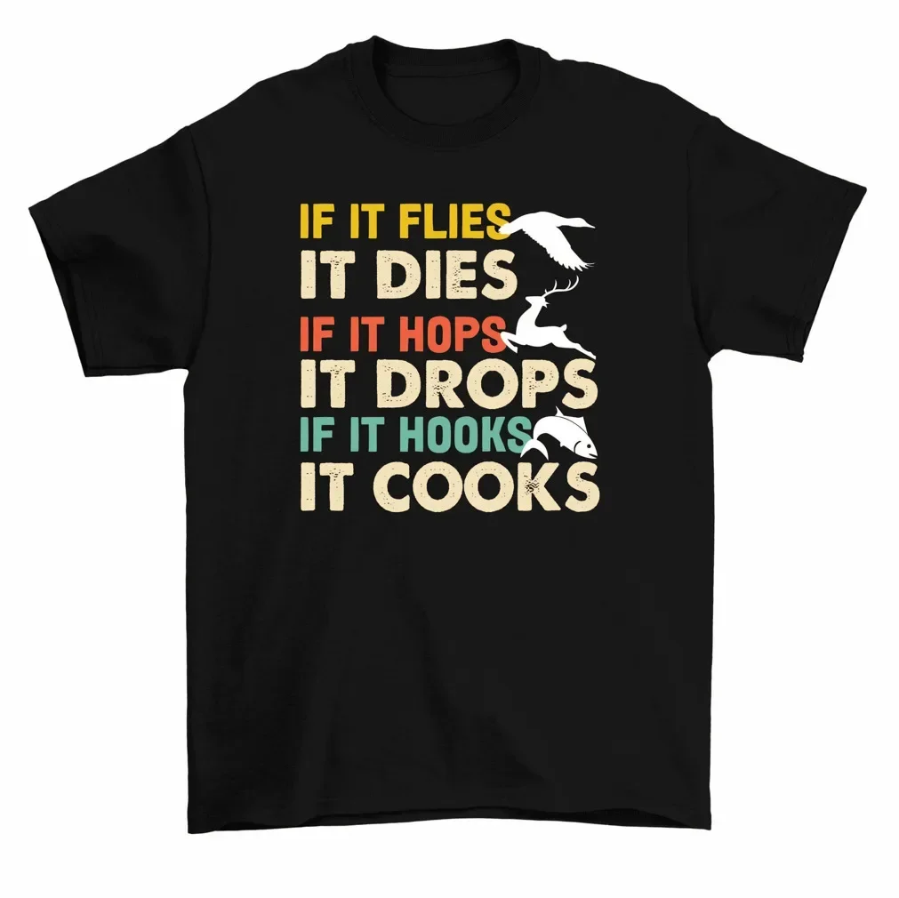 If It Flies It Dies Hops Drops Hooks Cooks T-Shirt Hunting Fishing Tee Men