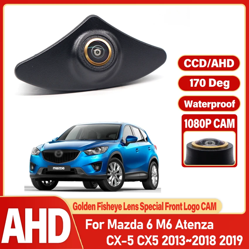 AHD 1080P Fisheye CCD For Mazda 6 M6 Atenza CX-5 CX5 2013~2015 2016 2017 2018 2019 Car Front View Parking Positive Logo Camera