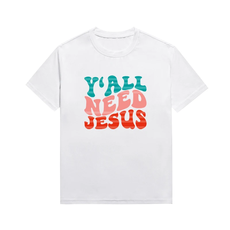 Y'All Need Jesus Slogan Women T Shirt Classics Christian Faith Top Cotton Women's Tee Custom T Shirts