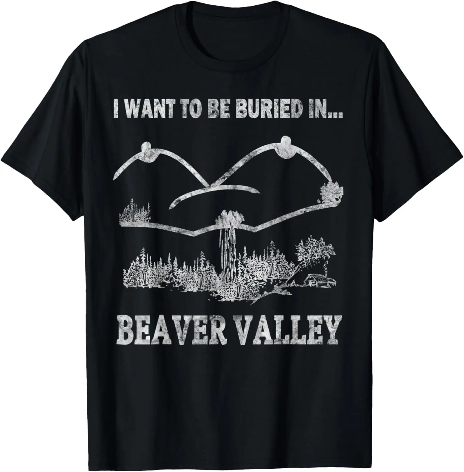 Mens Offensive Humorous I Want To Be Buried in Beaver Valley T-Shirt