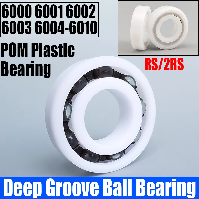 

1-4PCS Deep Groove Ball Bearing POM Plastic Bearing Waterproof/Rust Proof/Insulated Bearing RS/2RS 6000 6001 6002 6003 6004-6010