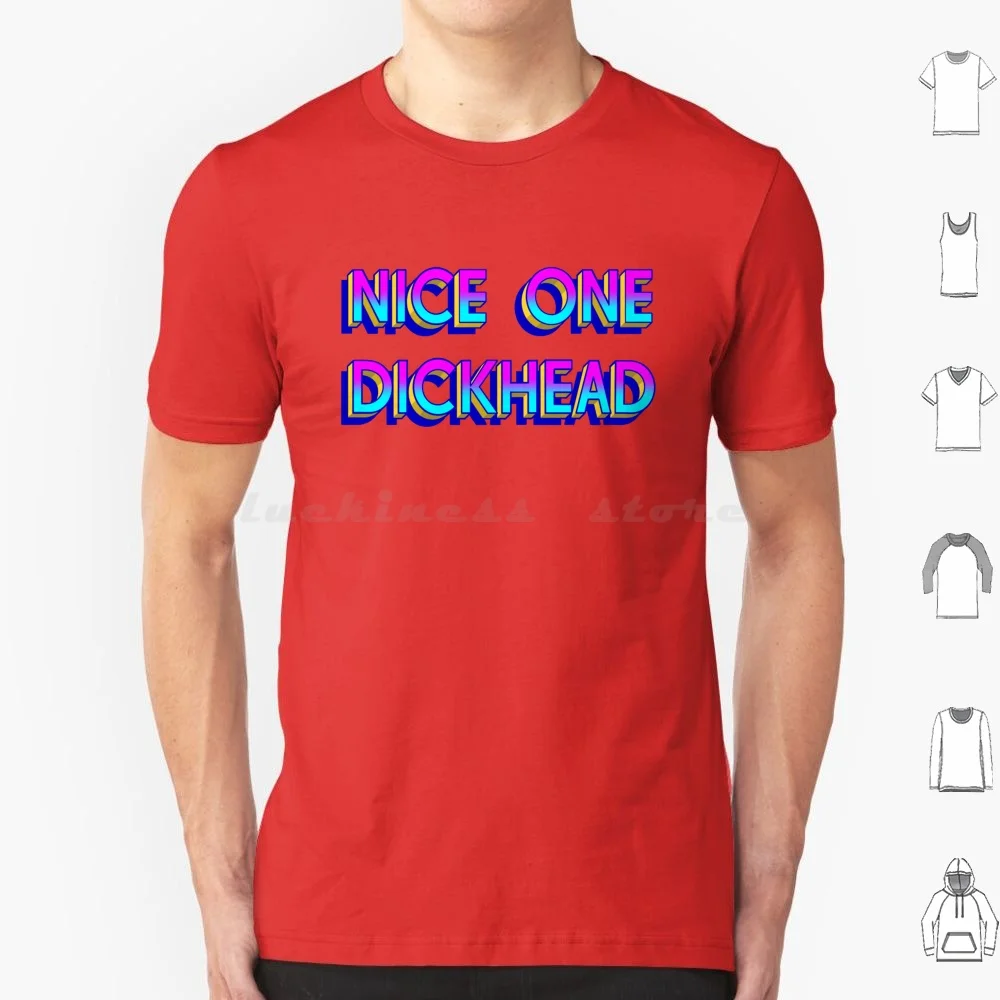 Nice One Dickhead T Shirt Big Size 100% Cotton Nice One Dickhead