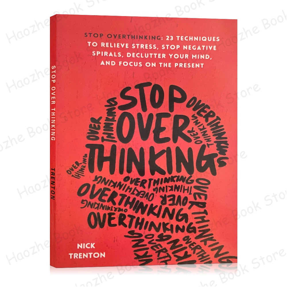 Stop Overthinking: 23 Techniques to Relieve Stress, Stop Negative Spirals, Declutter Your Mind, and Focus on the Present