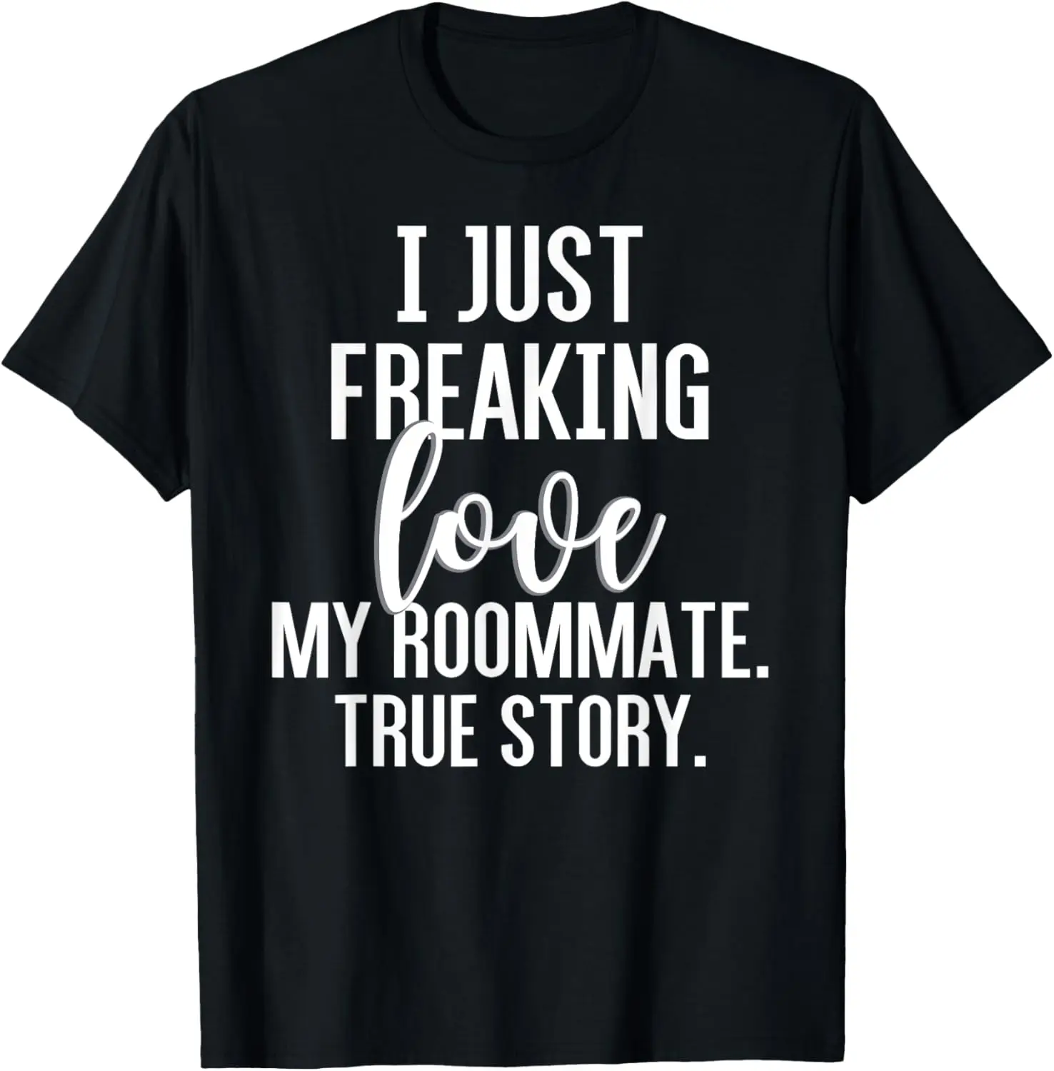 

Футболка с забавным подарочным принтом I Just Freaking Love My Roommate