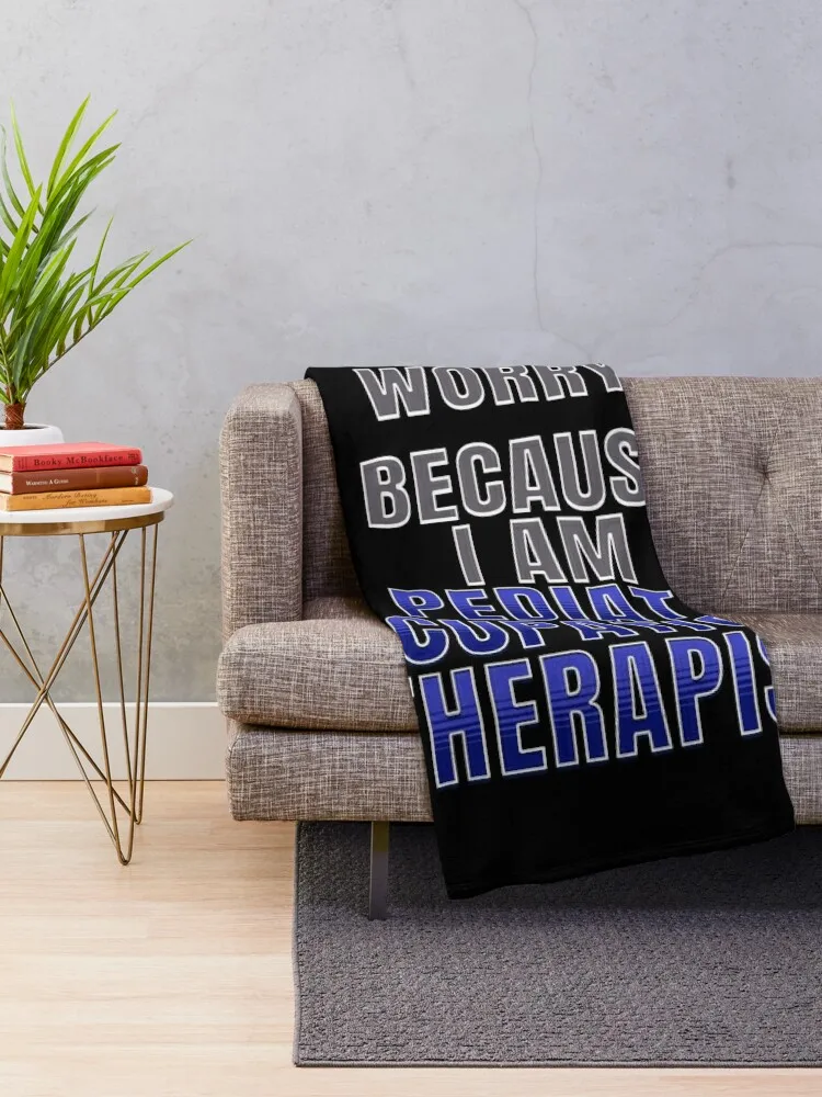 Dont Worry Because I am a Pediatric Occupational Therapist Throw Blanket Camping Decorative Sofas Blankets