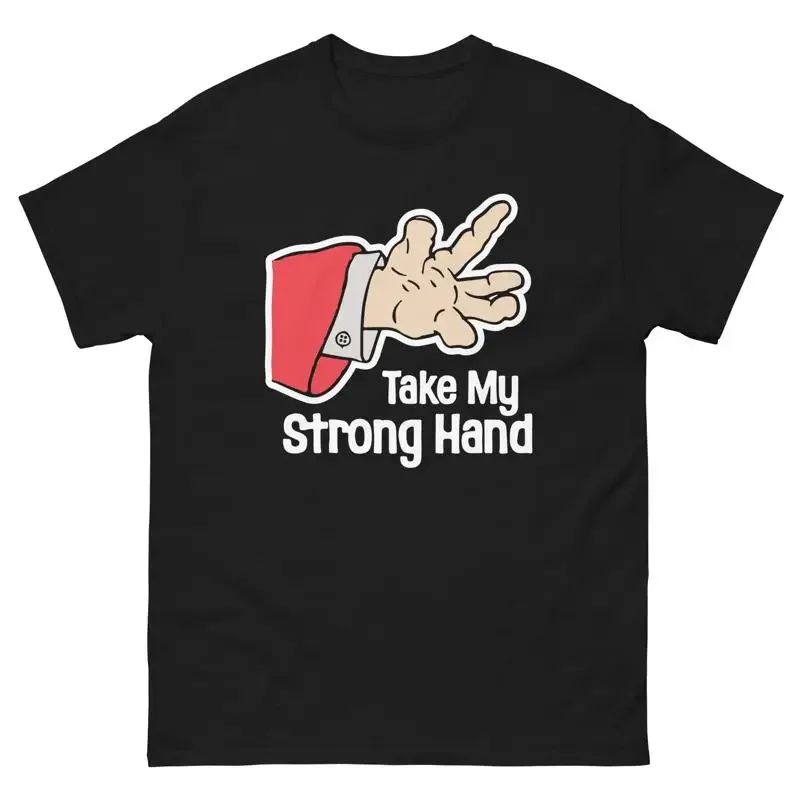 Take My Strong Hand Funny Black T Shirt classic tee