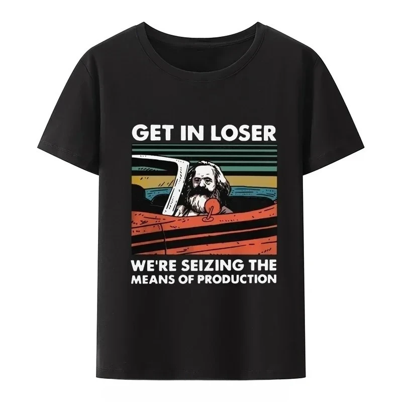 Karl Marx Get in Loser We're Seizing The Means of Production T-Shirt Men Clothing Communism Socialism Tee Ropa Hombre Camisetas