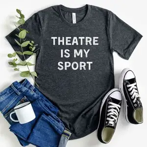 Funny Theatre Actor T-Shirt Theatre Is My Sport Drama Gift for Actors Actresses Drama Teachers Musical Theatre Lovers Shirt