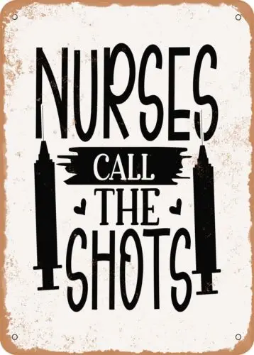 Metal Sign - Nurses Call the Shots - 8 - Vintage Rusty Look sign