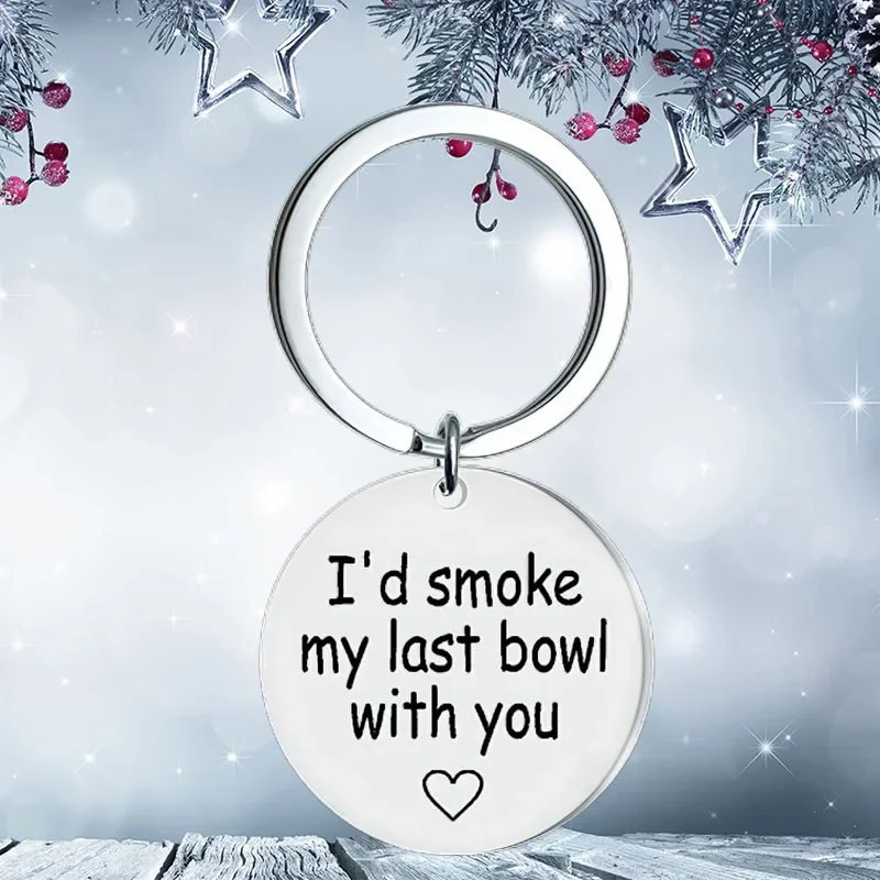 New Best Friend Gift Keychain Pendant  BFF Best Friend Sister Christmas Birthday Gift Key Chain I'd Smoke My Last Bowl with You