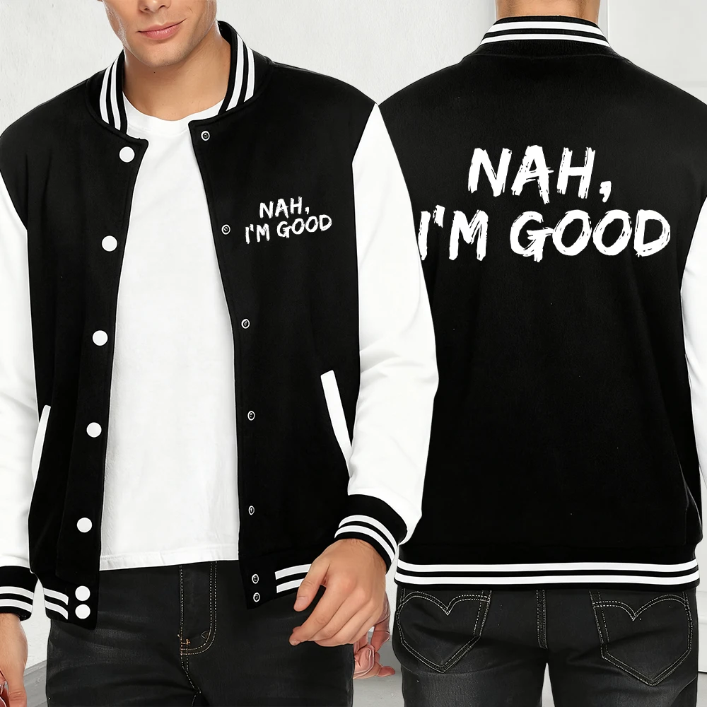 

Nah I'M Good Print Men Jacket Autumn Streetwear Simplicity Casual Coat Fleece Baseball Jersey Fashion Personality Clothing