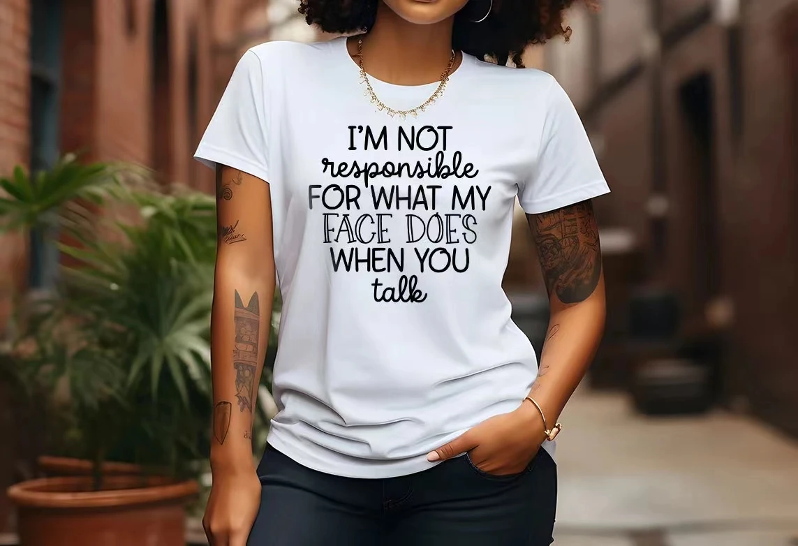 I'm Not Responsible For What My Face Does When You Talk slogan women t-shirt new hot sale stylish holiday casual female shirt