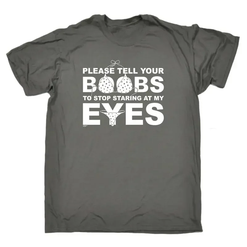 Please Tell Your B Bs To Stop Staring At My Mens Funny Novelty T Shirt