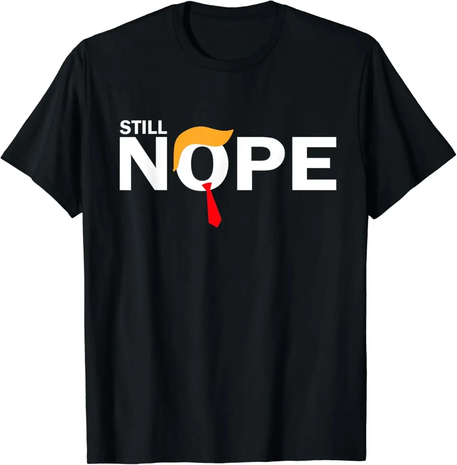 Still Nope Funny Trump Apparel Nope Not Again Trump Men Unisex T-Shirt