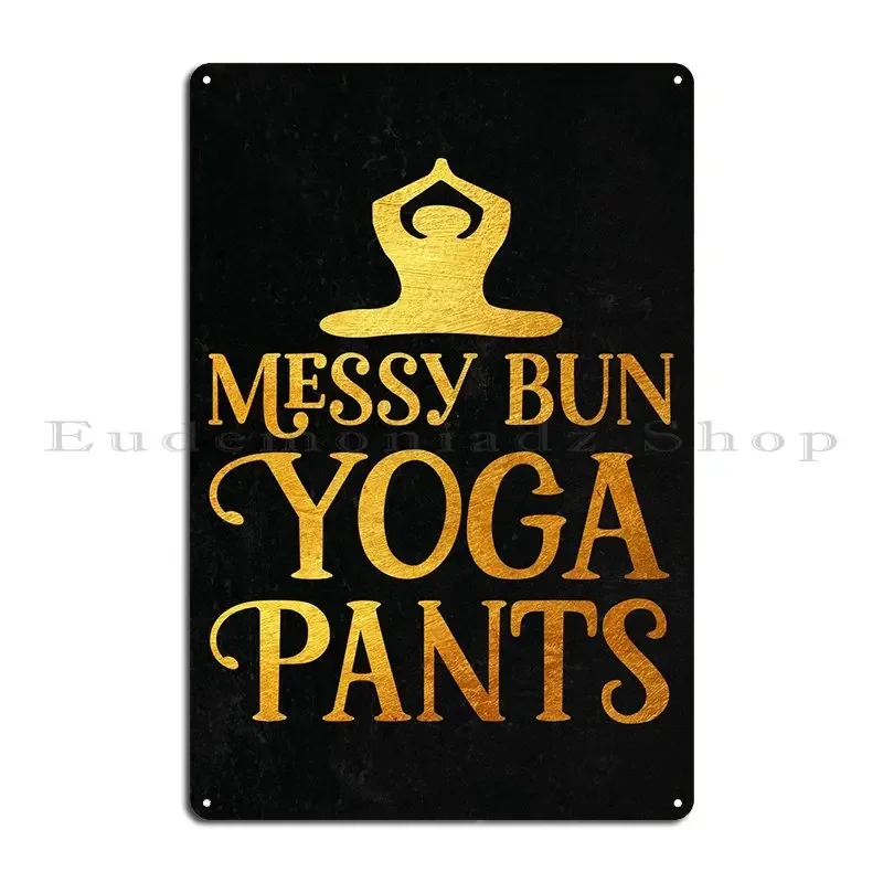 Messy Bun Yoga Pants Metal Sign Vintage Home Bar Customize Bar Tin Sign Poster
