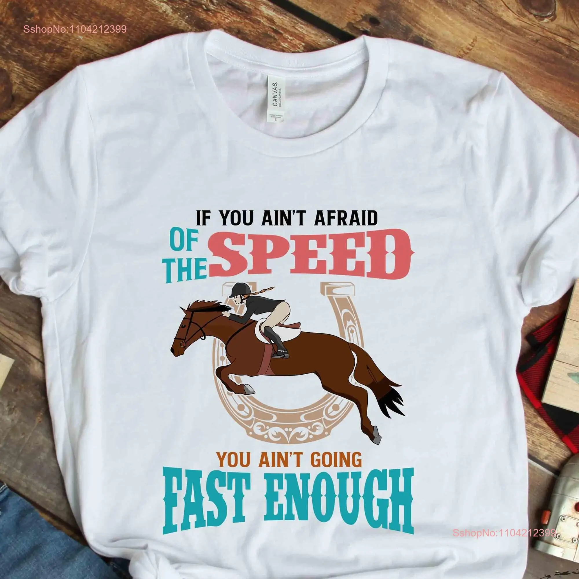 Horse T Shirt If You Ain't Afraid Of The Speed Lover Rider Owner Trainer HOR081F01 long or short sleeves