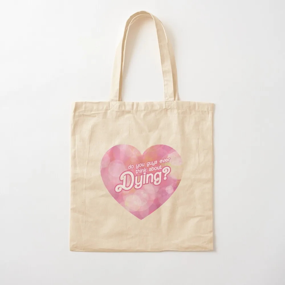 Do you guys ever think about Dying Tote Bag Women's shopper bag Customizable tote bag