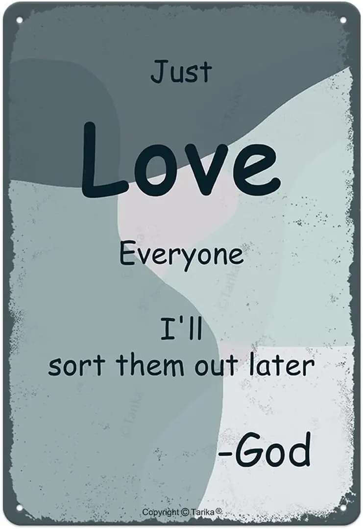 Just Love Everyone I'll Sort Them Out Later God 8X12 Inch Retro Look Tin Decoration Painting Sign for Home Kitchen Bathr AL sign