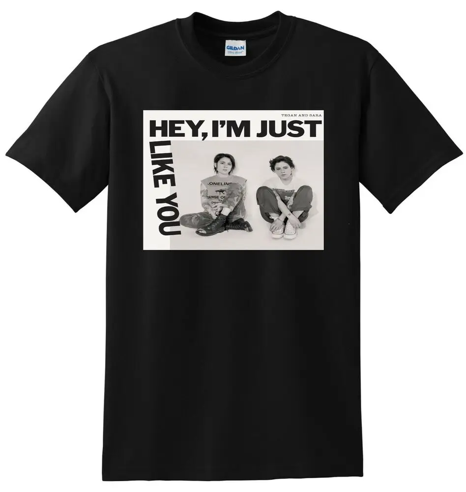 TEGAN AND SARA T SHIRT hey im just like you vinyl cover SMALL MEDIUM LARGE or XLHigh Quality 100%Cotton Short Sleeve