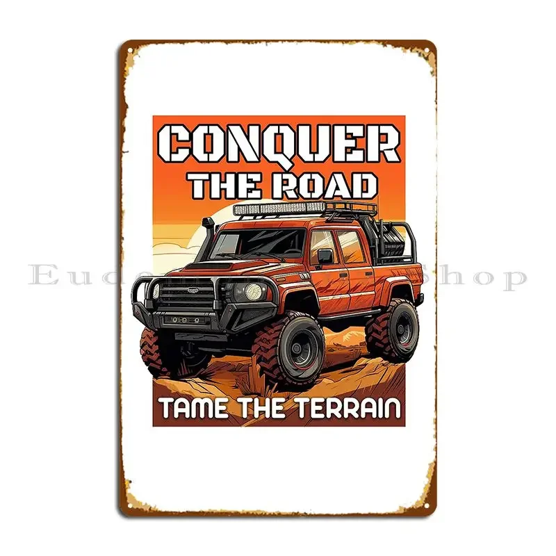 Conquer The Road Tame The Terrain Metal Sign Living Room Pub Mural Pub Customize Vintage Tin Sign Poster