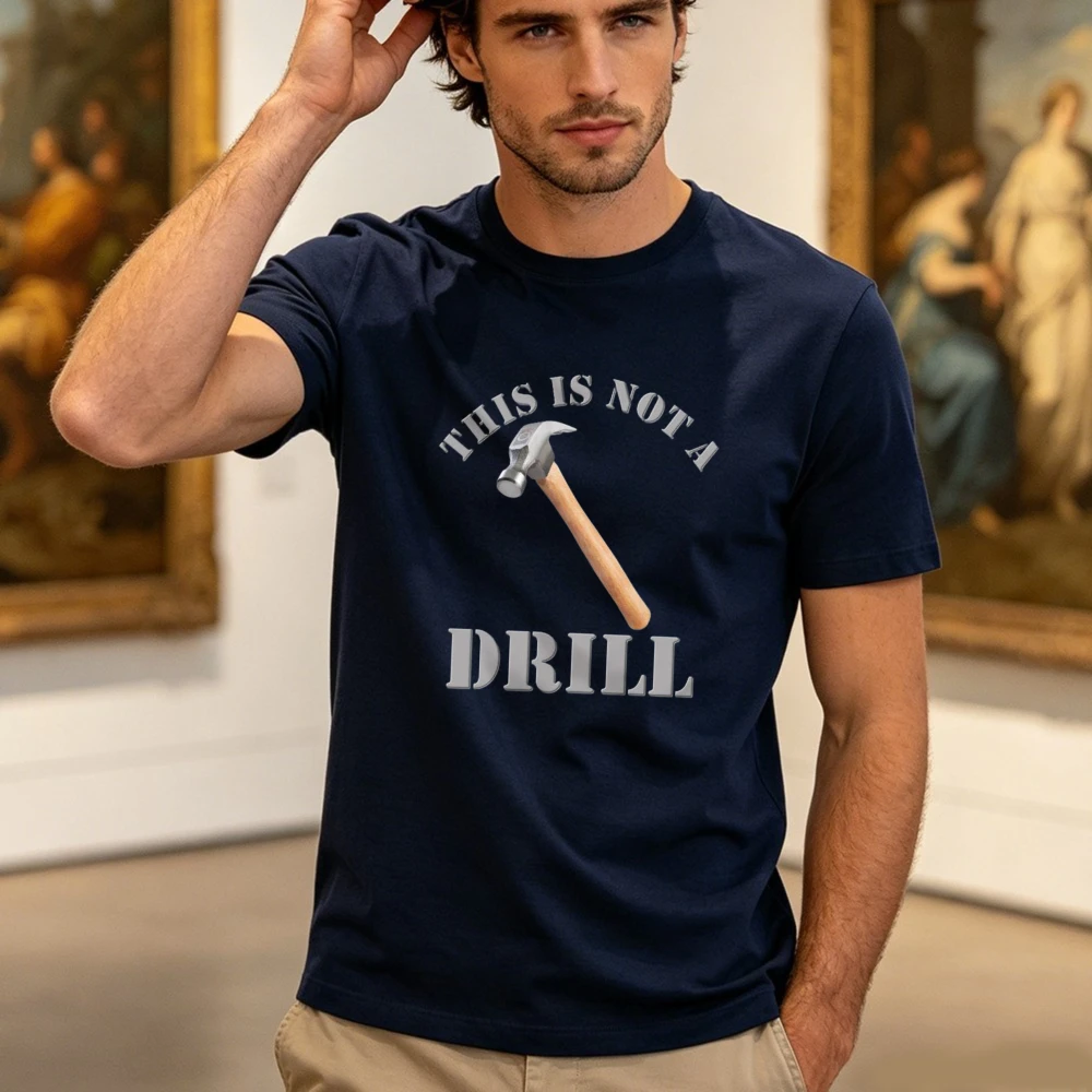 This Is Not A Drill Hammer Funny Handyman Slogan Men Cotton Tshirt Construction Humor Worker Tops Funny Carpenter Dad Joke Gift