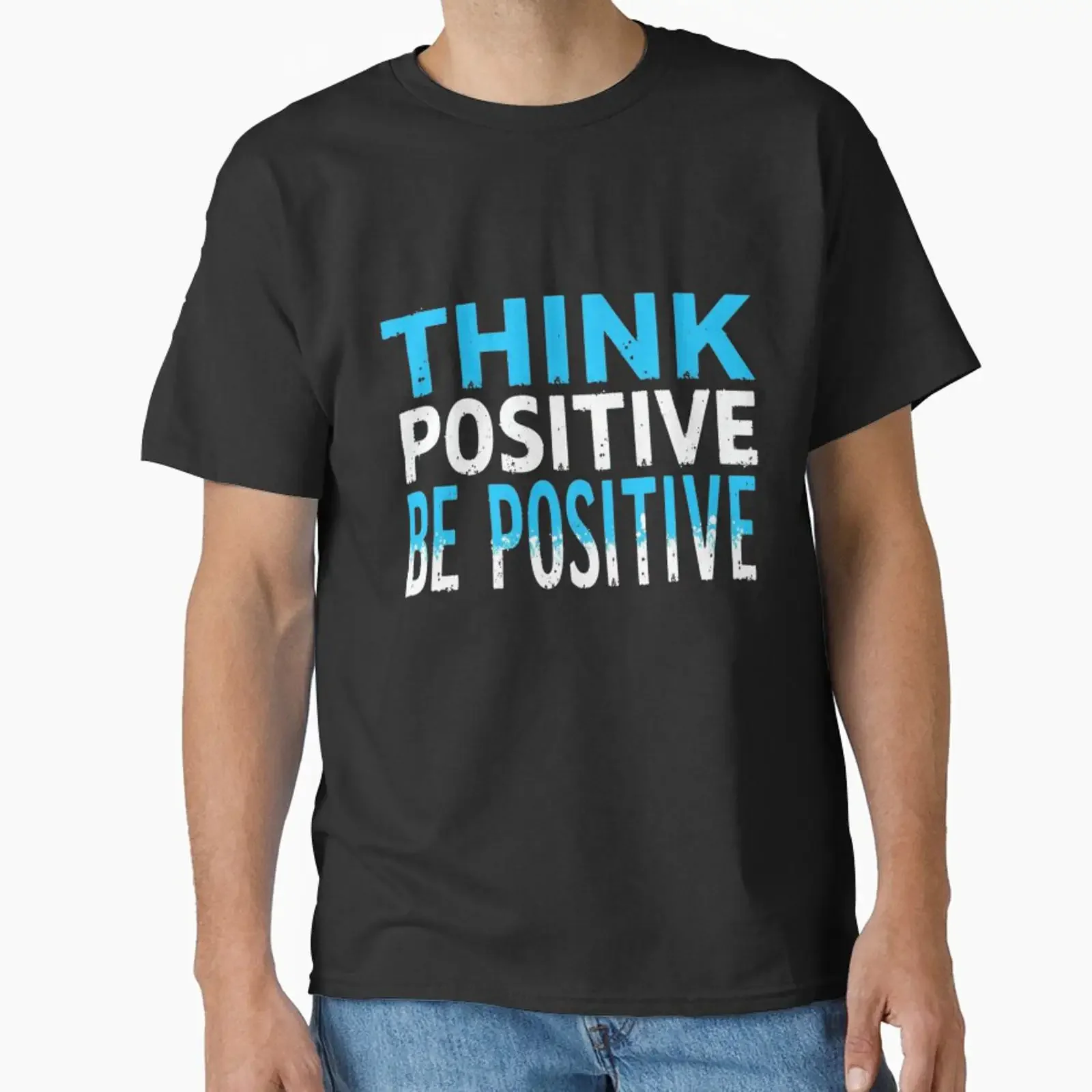 Think Positive Be Motivational Quote Design Classic T Shirt vintage Washed Soft Breathable streetwear Unisex Stretched graphic