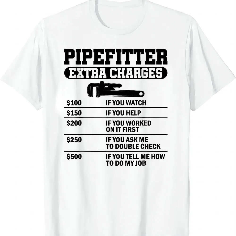 Pipefitter Extra Charges Funny Steamfitter Pipe Fitter T-Shirt Crew Neck Tee Unisex Tee Men Women Quick Dry Wrinkle Resistant