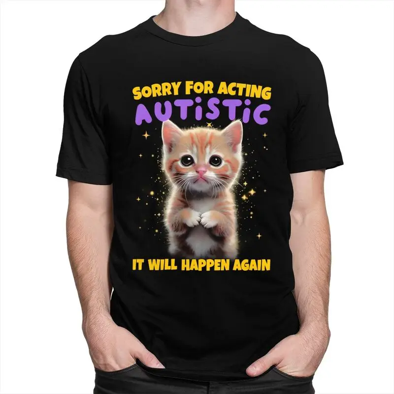 Men Sorry For Acting Autistic Cat T Shirts Summer Short Sleeve 100% Cotton Humor Joke Quotes Colthing Leisure Graphic Tee Tops