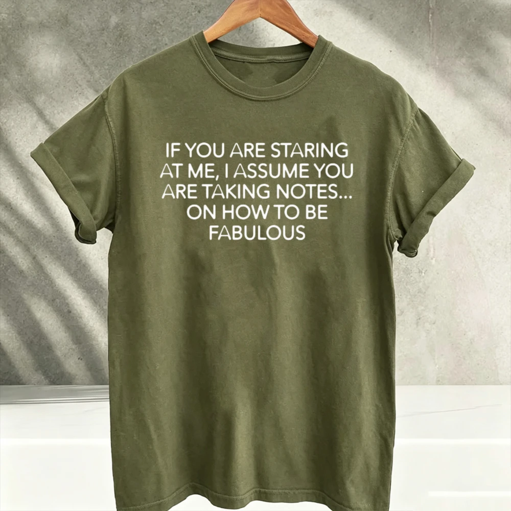 If You Are Staring At Me I Assume You Are Taking Notes on How To Be Fabulous Funny Sarcastic Slogan Print T‑Shirts Casual Tees