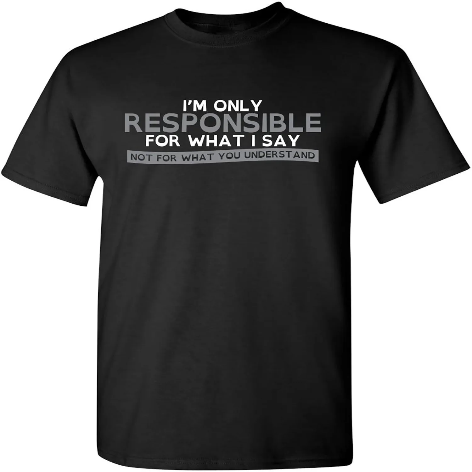 Only Responsible for What I Say Sarcastic Graphic T Shirts for Men, Printed in The USA Adult Humor Funny Novelty Tees for Men
