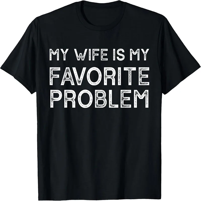 My Wife Is My Favorite Problem Funny Husband Marriage Humor Graphic T-Shirt Men Sarcastic Tee