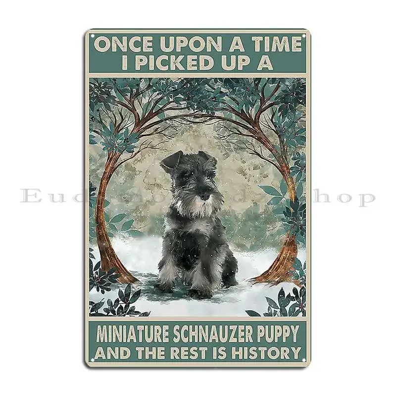 Schnauzer Puppy Once Upon A Time I Picked Up A Miniature Schnauzer Puppy Metal Plaque Poster Wall Decor Plaques Tin Sign Poster