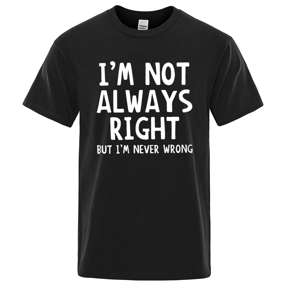 I'M Not Always Right T-shirt Men Women O-Neck Daily Casual Printed Breathable Vintage Harajuku Graphic Streetwear Unisex Tees