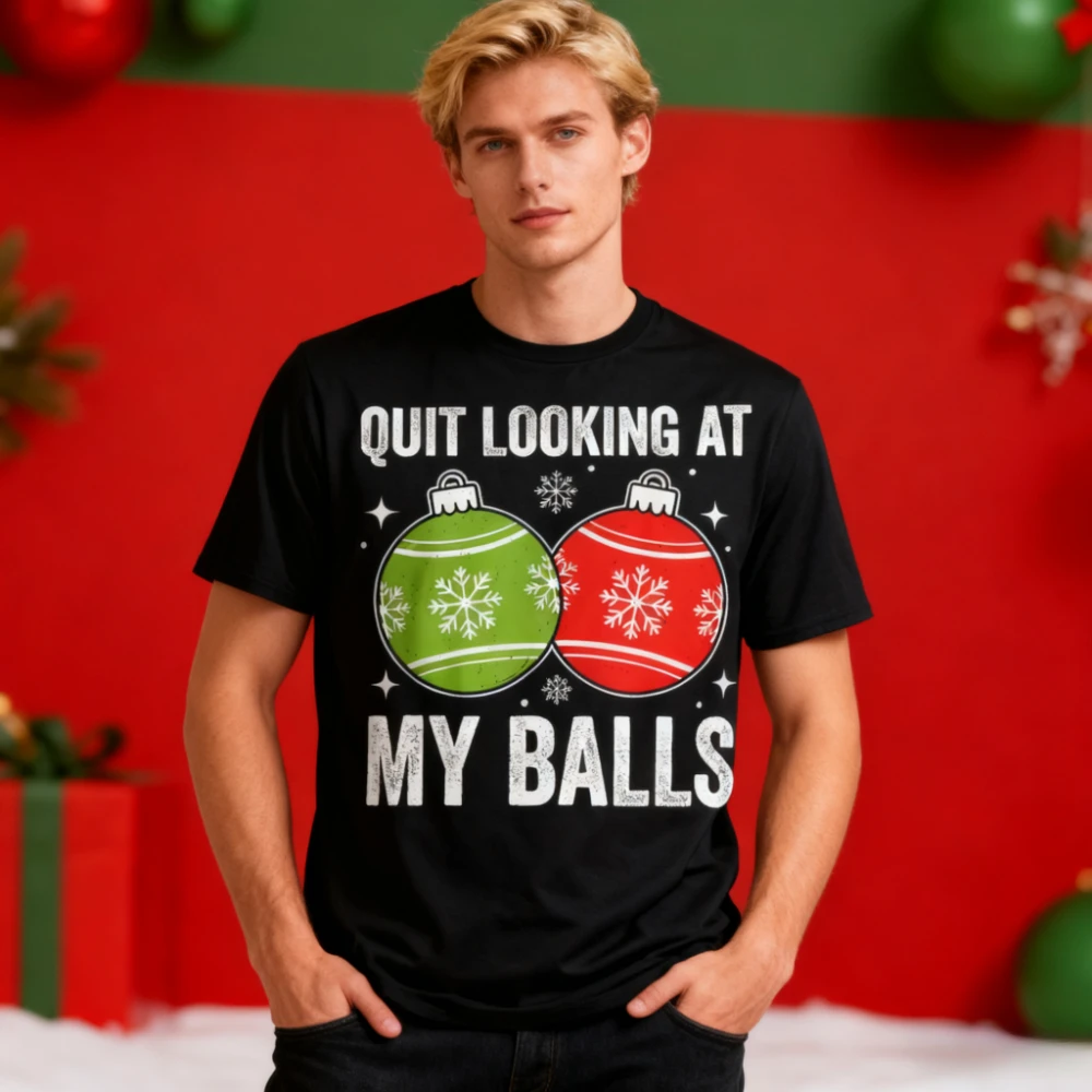 

Quit Looking At My Balls Funny Christmas Adult Humor Mens Shirt Rude Jokes Xmas T-Shirt Unique Festival Costumes Cotton Tee Tops
