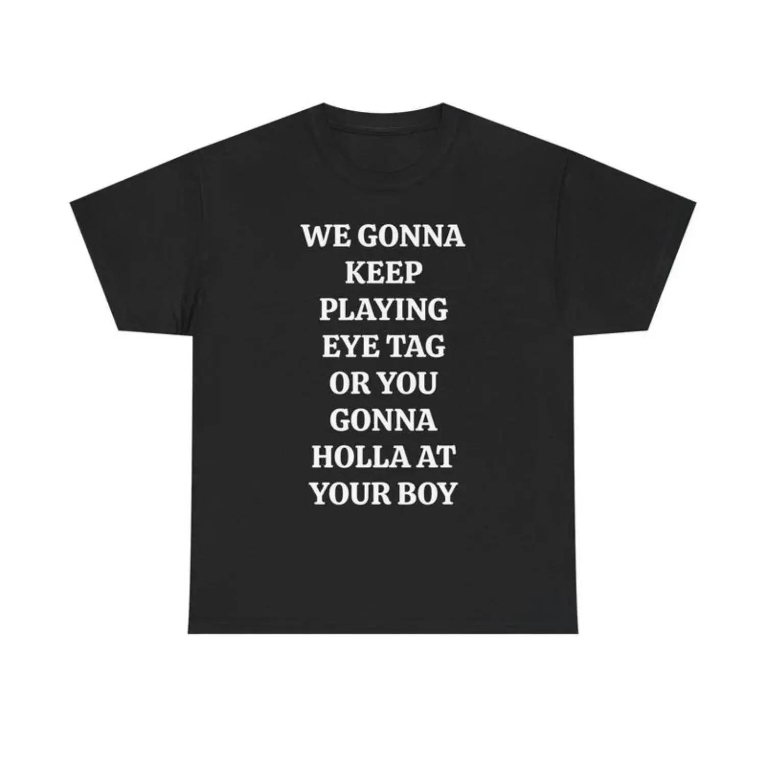 WE GONNA KEEP PLAYING EYE TAG OR YOU GONNA HOLLA AT YOUR BOY TEE - Viral Party Tee, Bars, and Clubs