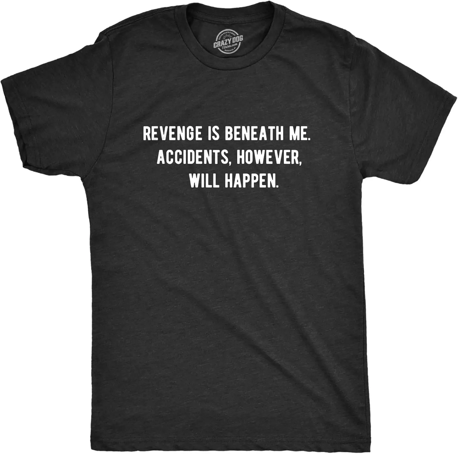Mens Revenge Is Beneath Me Accidents However Will Happen Tshirt Funny Sarcastic Graphic Tee