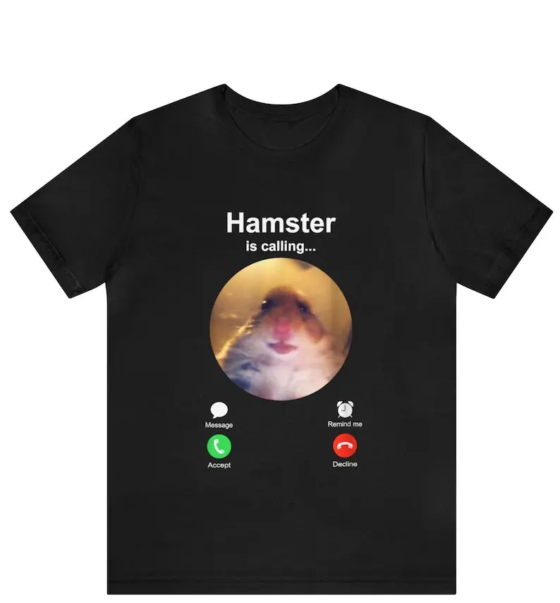 Hamster is Calling Funny Meme Shirt Meme Hamster Staring T-shirt Front Camera hamster calling ,Hamster shirt Hamster meme shirt