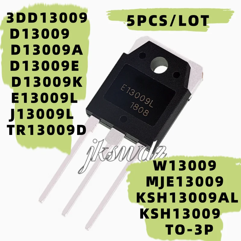 

5Pcs 100% New 3DD13009 D13009 D13009A D13009E D13009K E13009L J13009L TR13009D W13009 MJE13009 KSH13009AL KSH13009 TO-3P