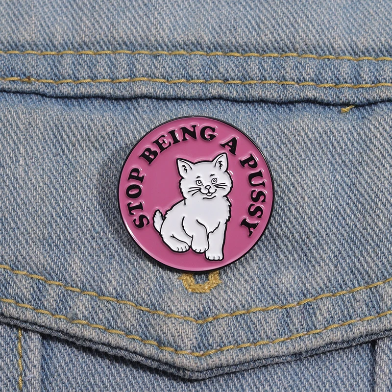 Stop Being A Pussy Enamel Pin Custom Encourage Quotes Cartoon Pink Cat Metal Brooch Lapel Badge Jewelry Gift For Friends