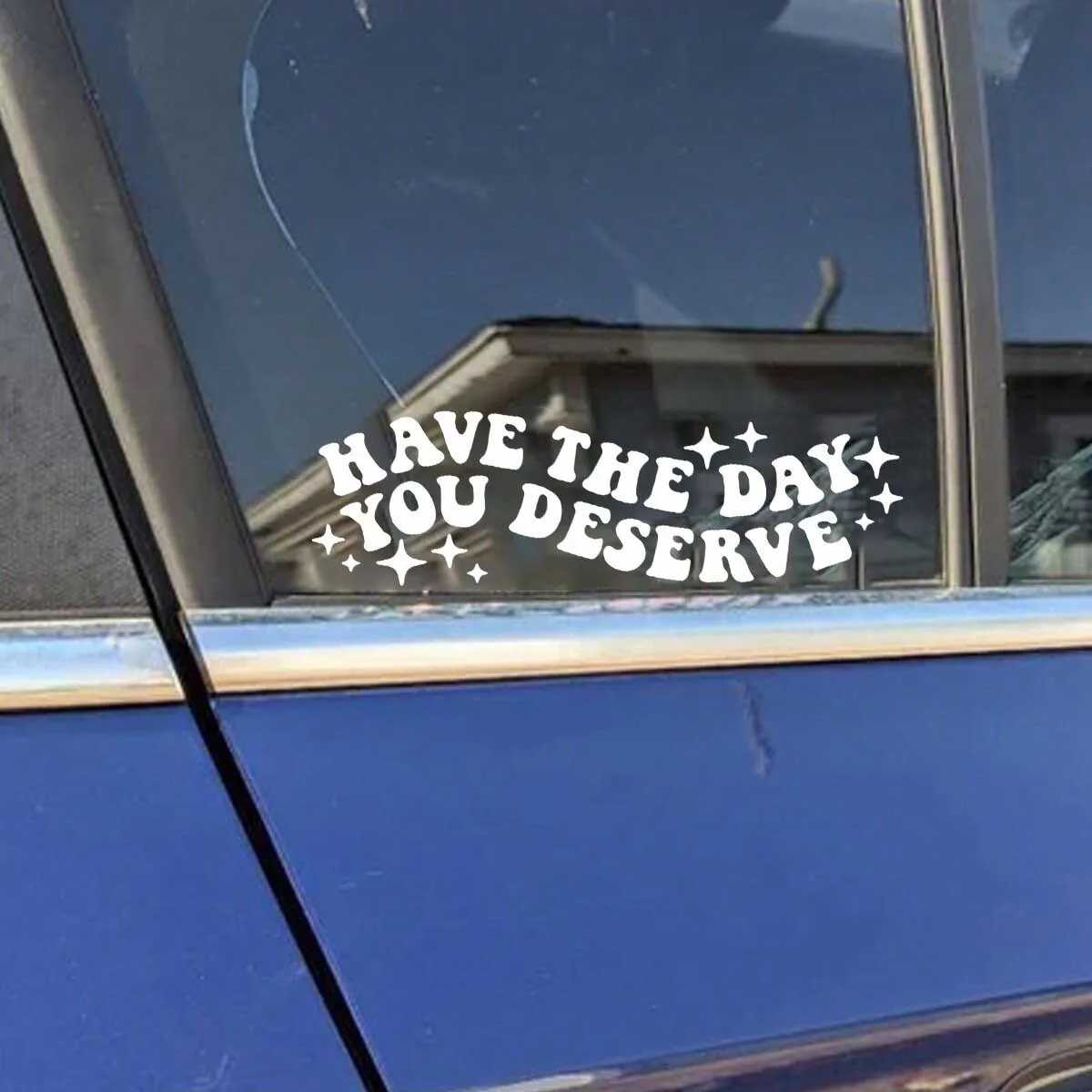 1pc Have The Day You Deserve Vinyl Decal | Water Bottle, Car Rearview Mirror, Laptop Bumper Sticker | Car Decal | Funny Decal